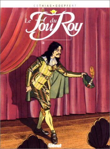 Brice Goepfert Le Fou Du Roy, Tome 8 : Les Feux De La Rampe (Vécu)