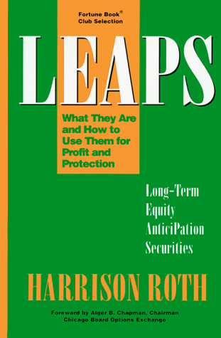 Harrison Roth Leaps: What They Are And How To Use Them For Profit And Protection (Long-Term Equity Anticipation Securities : What They Are And How To Use Them For Profit And Protection)