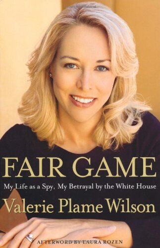 Wilson, Valerie Plame Fair Game: My Life As A Spy, My Betrayal By The White House