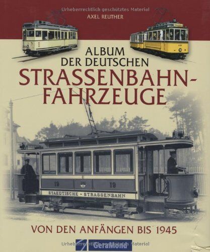 Axel Reuther Album Der Deutschen Straßenbahn-Fahrzeuge. Von Den Anfängen Bis 1945