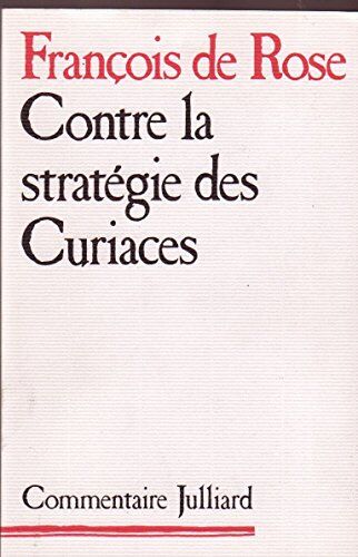 F. Rose Contre La Stratégie Des Curiaces (Julliard)