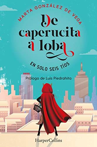 Marta González de Vega De Caperucita A Loba En Solo Tres Tíos: (From Little Red Riding Hood To Wolf In Just Three Guys - Spanish Edition)