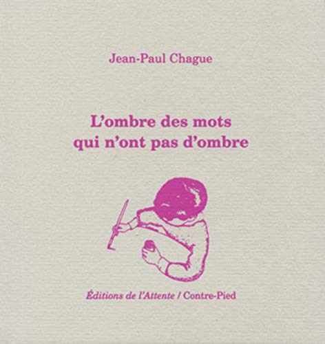 Jean-Paul Chague L'Ombre Des Mots Qui N'Ont Pas D'Ombre