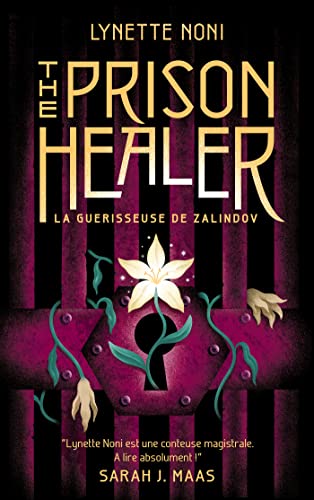 The Prison Healer - Tome 1 - La Guérisseuse De Zalindov: Lynette Noni Est Une Conteuse Magistrale. A Lire Absolument ! Sarah J. Maas