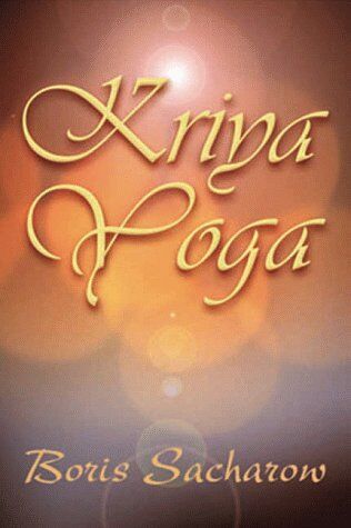 Yogiraj Boris Sacharow Kriya-Yoga / Die Quintessenz Des Raja-Yoga