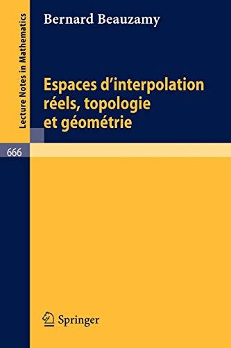 Bernard Beauzamy Espaces D'Interpolation Réels, ologie Et Géométrie (Lecture Notes In Mathematics, 666, Band 666)