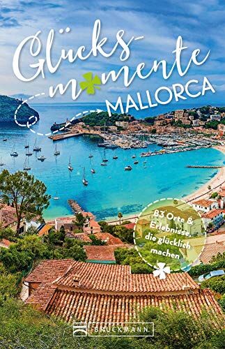 Steve Keller Bruckmann Reiseführer: Glücksmomente Mallorca. Erlebnisse, Aktivitäten, Lebensart Und Insider-Tipps. Übersichtskarte Für Den Perfekten Überblick. Neu 2019