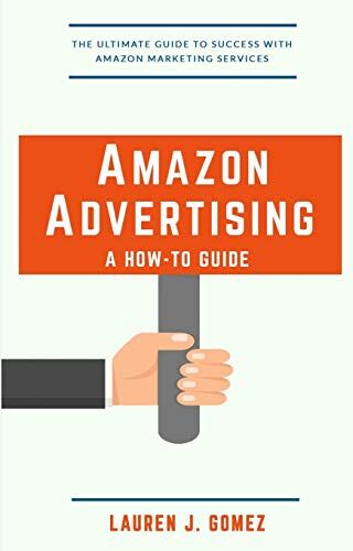 Gomez, Lauren J. Amazon Advertising: A How-To Guide: Amazon Marketing Services Made Easy