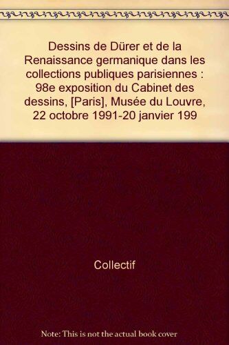 Collectif Dessins De Dürer Et De La Renaissance Germanique Dans Les Collections Publiques Parisiennes : 98e Exposition Du Cabinet Des Dessins, [Paris], Musée Du 1991-20 Janvier 199 (Code Seuil 816448)