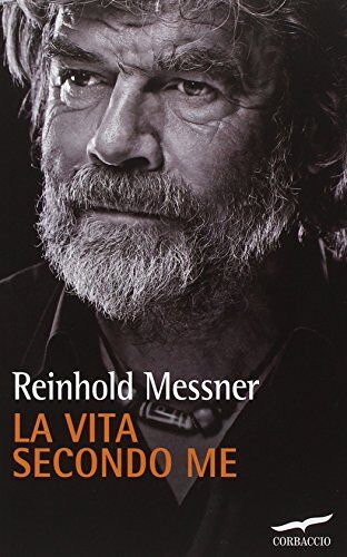 Reinhold Messner La Vita Secondo Me