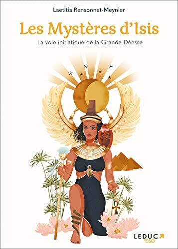 Laetitia Rensonnet-Meynier Les Mystères D'Isis: La Voie Initiatique De La Grande Déesse