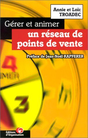 Annie Troadec Gérer Et Animer Un Réseau De Points De Vente : Guide Pratique (Editions Organisation)