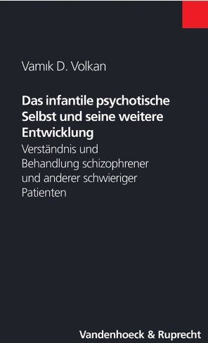 Volkan, Vamik D. Das Infantile Psychotische Selbst Und Seine Weitere Entwicklung (Nikomachos)