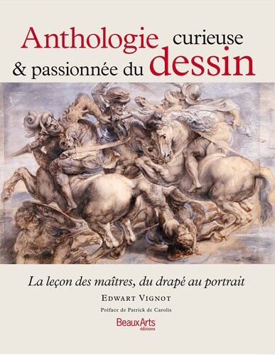 Edwart Vignot Anthologie Curieuse & Passionnée Du Dessin : La Leçon Des Maîtres, Du Drapé Au Portrait