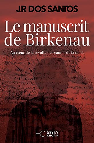 Dos Santos, José Rodrigues Le Manuscrit De Birkenau - Au Coeur De La Révolte Des Camps De La Mort