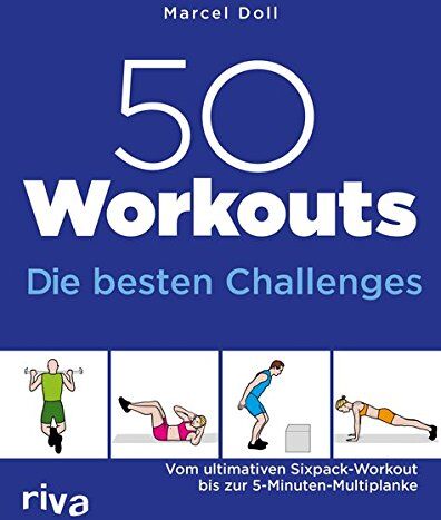 Marcel Doll 50 Workouts - Die en Challenges: Vom Ultimativen Sixpack-Workout Bis Zur 5-Minuten-Multiplanke