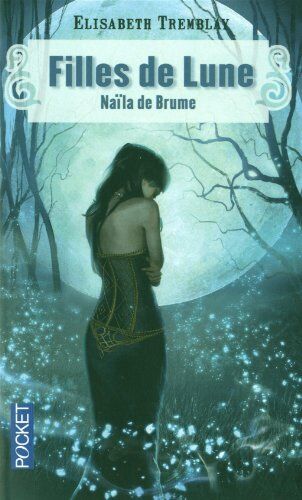 Elisabeth Tremblay Filles De Lune, Tome 1 : Naïla De Brume