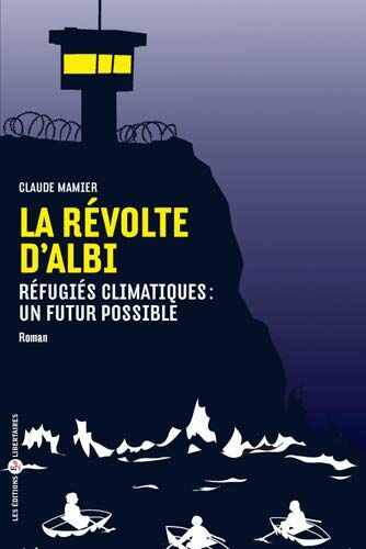 Claude Mamier La Révolte D'Albi - Réfugiés Climatiques : Un Futur Possible