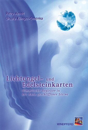 Petra Arndt Lichtengel- Und Edelsteinkarten: Himmlische Begleiter In Der Aura Geschliffener Steine