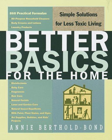 Annie Berthold-Bond Better Basics For The Home: Simple Solutions For Less Toxic Living