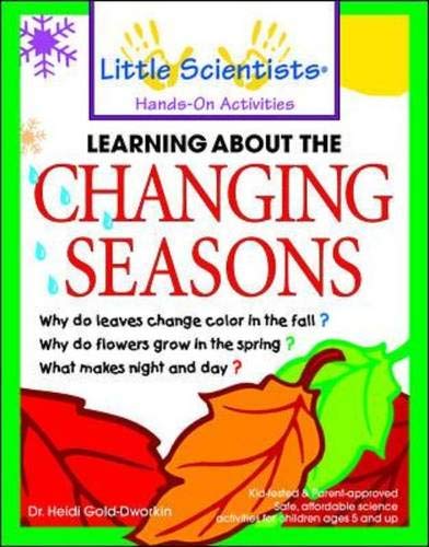 Heidi Gold-Dworkin Learning About The Changing Seasons (Little Scientists : A Handds-On Approach To Learning)