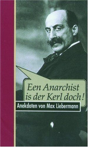 Walter Püschel Een Anarchist Is Der Kerl Doch! Anekdoten Von Max Liebermann