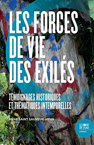 Anne Saint Sauveur-Henn Les Forces De Vie Des Exilés: Témoignages Historiques Et Thématiques Intemporelles