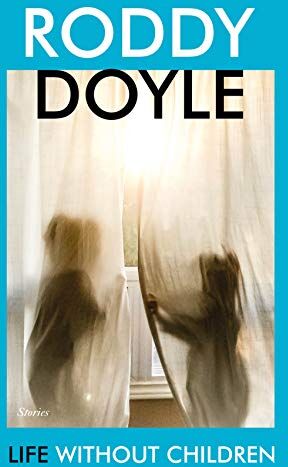 Roddy Doyle Life Without Children: Stories