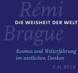 Rémi Brague Die Weisheit Der Welt: Kosmos Und Welterfahrung Im Westlichen Denken