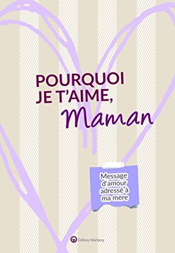 Pourquoi Je T'Aime, Maman : Message D'Amour Adressé À Ma Mère