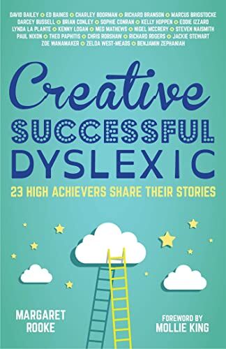 Margaret Rooke Creative, Successful, Dyslexic: 23 High Achievers Share Their Stories