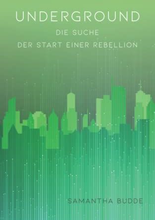 Samantha Budde Underground - Die Suche: Der Start Einer Rebellion