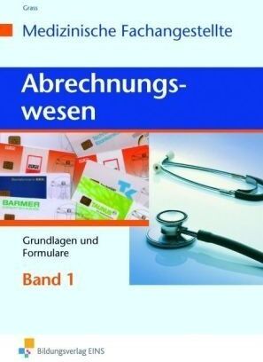 Ute Grass Abrechnungswesen Für Die Medizinische Fachangestellte. Band 1: Gundlagen Und Formulare. Lehr-/fachbuch: Grundlagen Und Formulare Lehr-/fachbuch