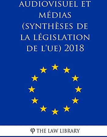 The Law Library Audiovisuel Et Médias (Synthèses De La Législation De L'Ue) 2018