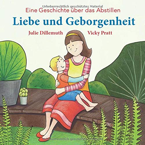 Julie Dillemuth Liebe Und Geborgenheit: Eine Geschichte U?ber Das Abstillen