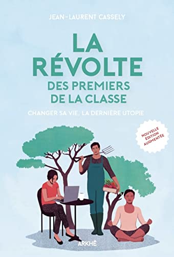 Jean-Laurent Cassely La Révolte Des Premiers De La Classe - Changer Sa Vie, La De: Nouvelle Édition Augmentée