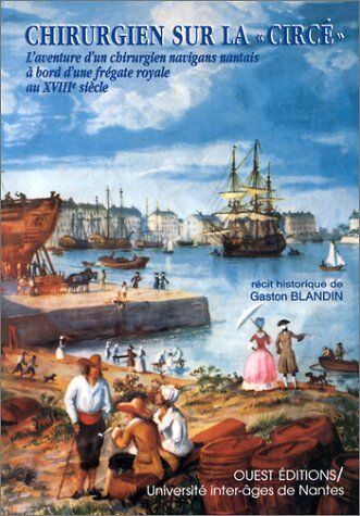 Gaston Blandin Chirurgien Sur La Circe. L'Aventure D'Un Chirurgien Navigans Nantais À Bord D'Une Frégate Royale Au Xviiie Siècle