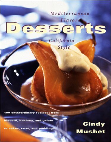Cindy Mushet Desserts: Mediterranean Flavors, California Style