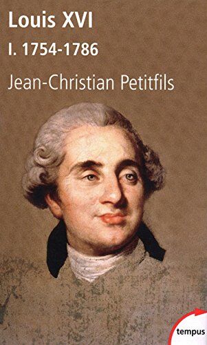 Jean-Christian Petitfils Louis Xvi : Tome 1, 1754-1786