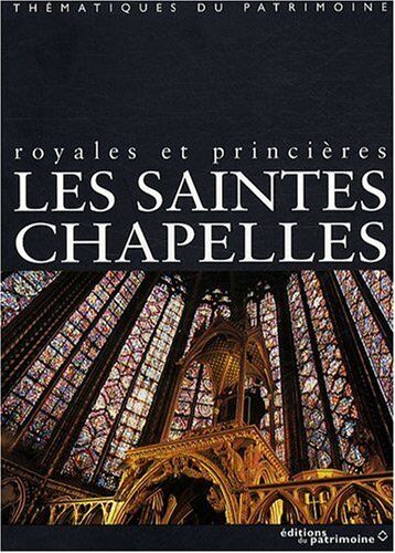 Claudine Billot Les Saintes Chapelles : Royales Et Princières