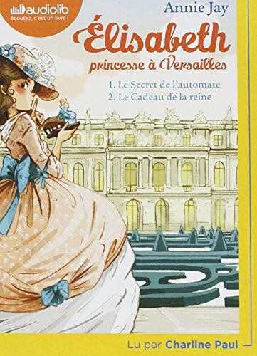 Annie Jay Elisabeth Princesse A Versailles 1 - Le Secret De L'Automate Et 2 - Le Cadeau De La Reine