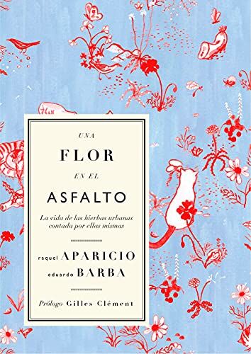 Eduardo Barba Gómez Una Flor En El Asfalto: La Vida De Las Hierbas Urbanas Contada Por Ellas Mismas (Colección Clepsidra, Band 3)