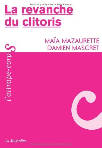 Maïa Mazaurette La Revanche Du Clitoris