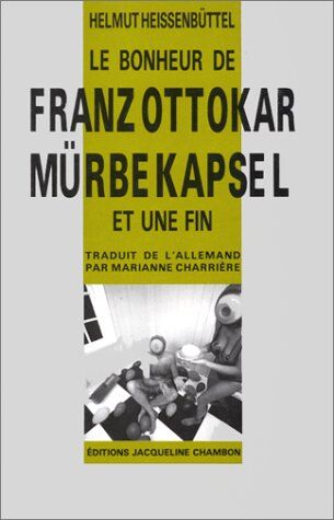 Helmut Heißenbüttel Le Bonheur De Franz Ottokar Mürbekapsel Et Une Fin : [Nouvelles]