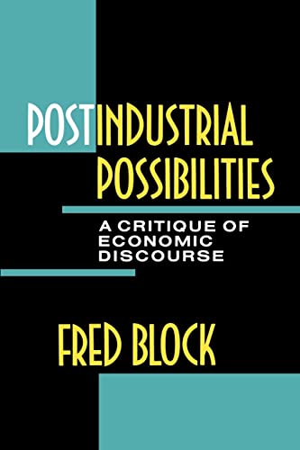 Block, Fred L. L. Postindustrial Possibilities: A Critique Of Economic Discourse