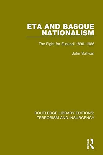 Sullivan, John L. Eta And Basque Nationalism (Rle: Terrorism & Insurgency): The Fight For Euskadi 1890-1986 (Routledge Library Editions: Terrorism And Insurgency)