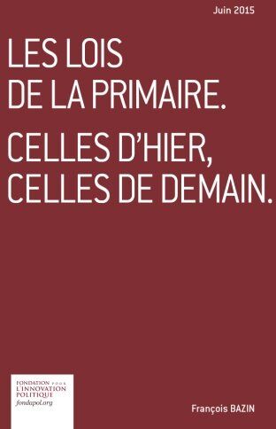 François Bazin Les Lois De La Primaire. Celles D'Hier, Celles De Demain.