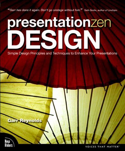 Garr Reynolds Presentation Zen Design: Simple Design Principles And Techniques To Enhance Your Presentations (Voices That Matter)