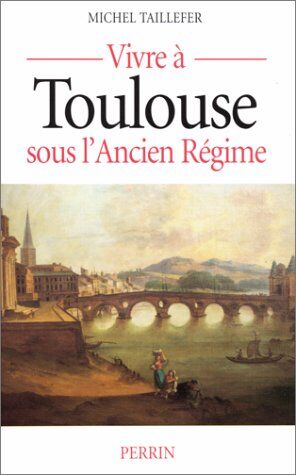 Collectif Vivre À Toulouse Sous L'Ancien Régime