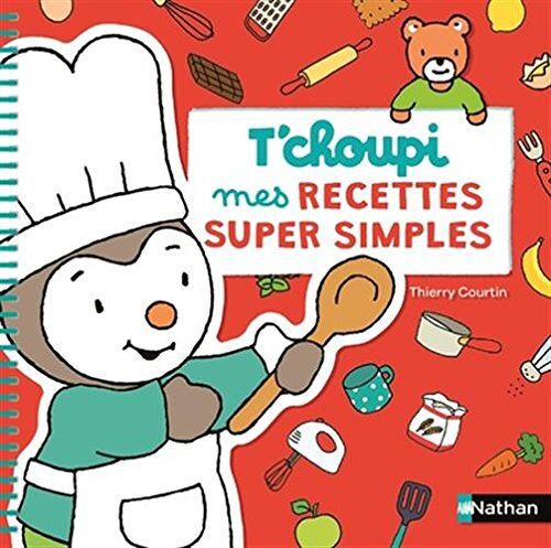 Mes Recettes Super Simples T'Choupi